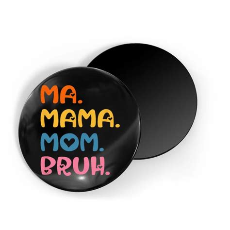 Ma Mama Mom Bruh Mother Mommy Mothers Day Humor And Funny Magnet