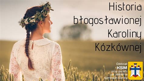 Historia błogosławionej Karoliny Kózkównej YouTube