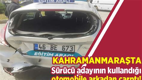 Sürücü adayının kullandığı otomobile arkadan çarptı KANAL 46