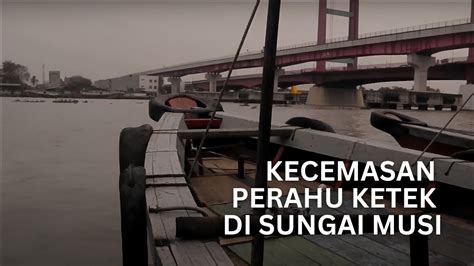 Kecemasan Perahu Ketek Di Sungai Musi Youtube