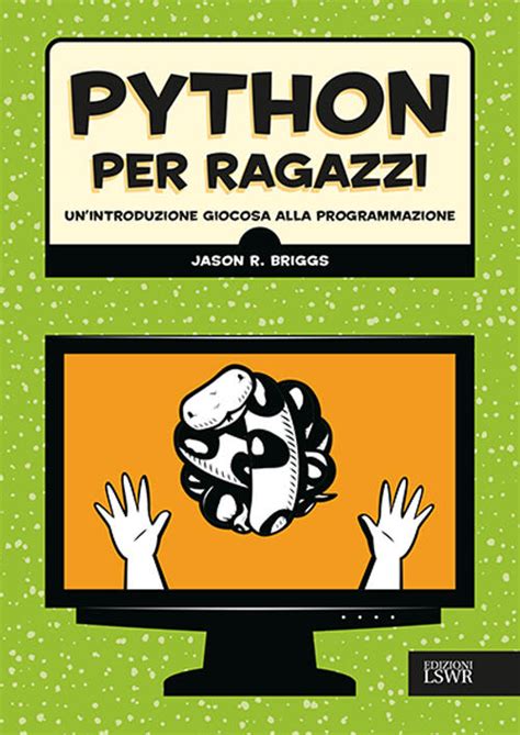 Python Per Ragazzi Un Introduzione Giocosa Alla Programmazione Jason