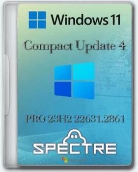 Windows 11 PRO 23H2 22631 2861 Compact By Ghost Spectre X64