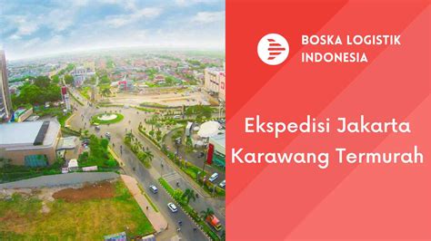 Ekspedisi Jakarta Karawang Murah Terpercaya Boska Logistik Jasa