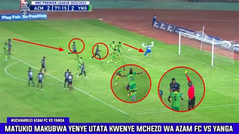 Uchambuzi Matukio Makubwa Yenye Utata Kwenye Mchezo Wa Azam Fc Vs