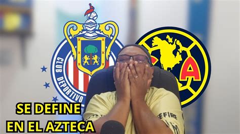 A Definir En El Azteca Reacciones Chivas Vs America Semifinal Ida