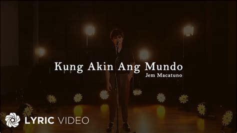 Kung Akin Ang Mundo Jem Macatuno Lyrics Youtube Music