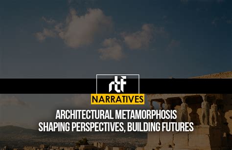 Architectural Metamorphosis Shaping Perspectives Building Futures Rtf Rethinking The Future