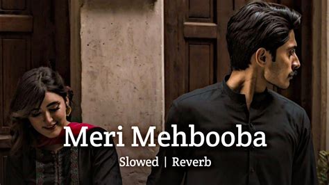 Meri Mehbooba Slowed And Reverb Lofi Music Youtube