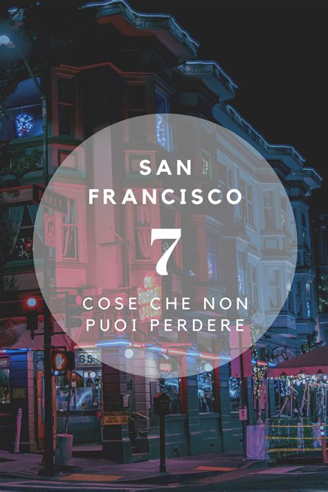 Cosa Vedere A San Francisco 7 Attrazioni Da Non Perdere Artofit