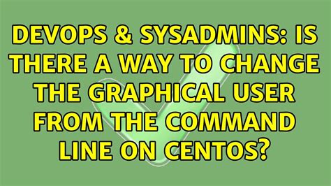 Devops Sysadmins Is There A Way To Change The Graphical User From