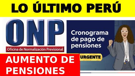 Urgente Lo Ltimo Onp Aumento De Pensiones Actualizaci N