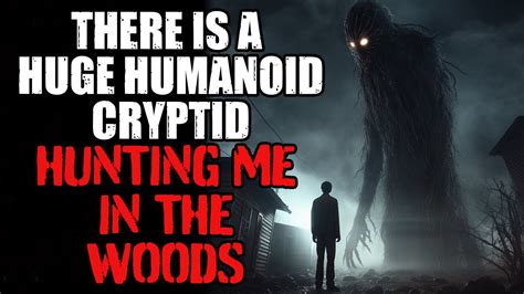 There Is A Huge Humanoid Cryptid Hunting Me In The Woods Creepypasta