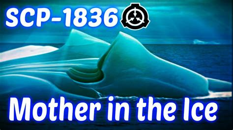 SCP 1836 Mother In The Ice The Girl In The Iceberg And A Strange