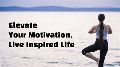 Elevate Your Motivation Live Inspired Life Youtube