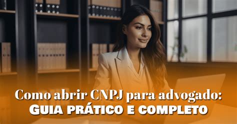 Como abrir CNPJ para advogado Guia prático e completo Contili