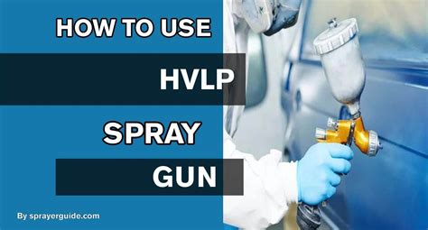 How To Use Hvlp Spray Gun 2023 Best Paint Sprayers