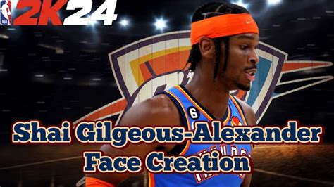 Most Accurate Shai Gilgeous Alexander Face Creation Nba K Next