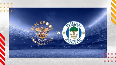 Blackpool Vs Wigan Prediction League One