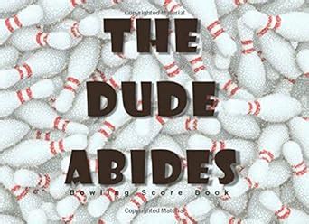 The Dude Abides Bowling Score Book: A Bowling Score Keeper for League Bowlers (Bowling Record ...