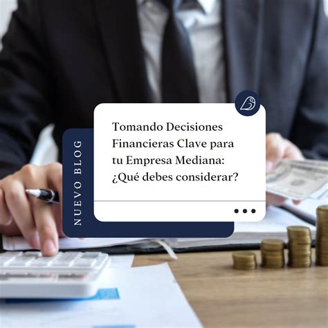 Tomando Decisiones Financieras Clave Para Tu Empresa Mediana ¿qué