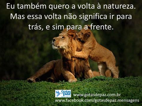 Eu também quero a volta à natureza Mas essa volta não significa ir