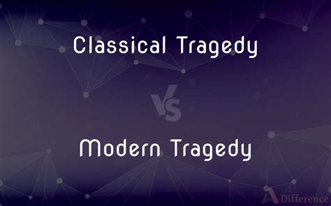 Classical Tragedy vs. Modern Tragedy — What’s the Difference?