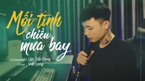 Mối Tình Chiều Mưa Bay Lâm Chấn Hải Viết Long Cover tình nồng ấm