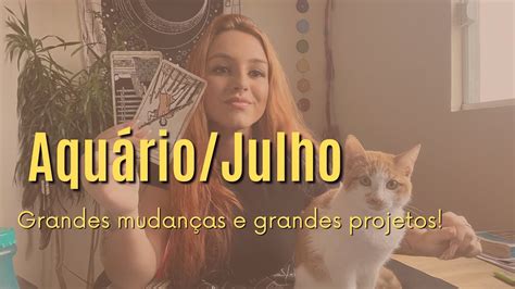 AquÁrio Julho ♒️ Grandes MudanÇas E Grandes Projetos Youtube