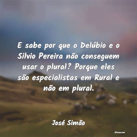 Frases de José Simão E sabe por que o Delúbio e o