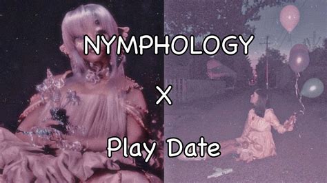 Nymph Play Date Nymphology X Play Date Melanie Martinez Mashup Youtube