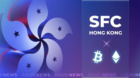 The Hong Kong Regulator Sfc Has Approved Spot Etfs Based On Bitcoin