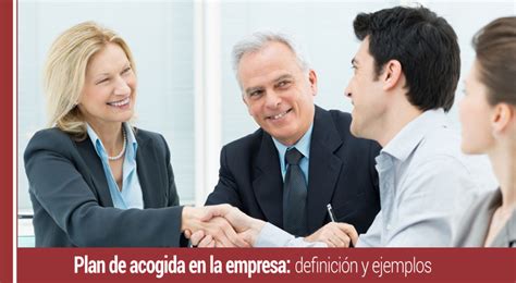 El plan de acogida en la empresa definición y ejemplos