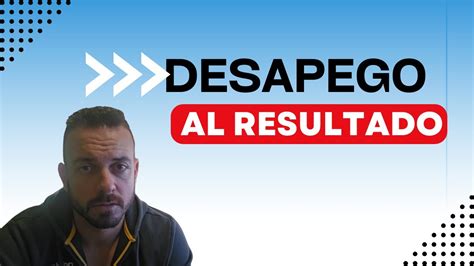 Como Conseguir Desapego Al Resultado Youtube