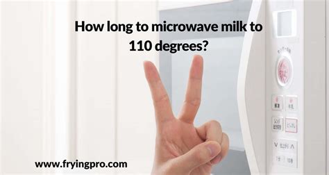 How Long To Microwave Milk To 110 Degrees Frying Pro