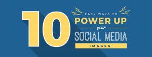 Easy Ways To Greatly Improve Your Social Media Images