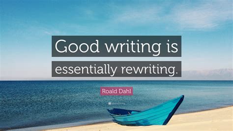 Roald Dahl Quote: “Good writing is essentially rewriting.”