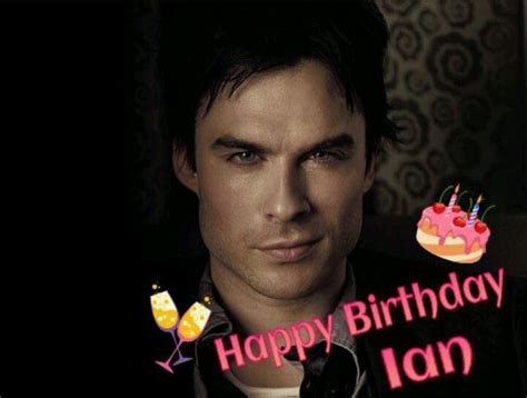 Happy Birthday Ian Somerhalder | Happy birthday, Ian somerhalder, Happy