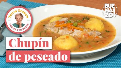 Cómo preparar chupín de pescado Teresa Ocampo Recetas Buenazo