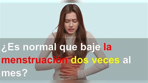 Es Normal Que Baje La Menstruaci N Dos Veces Al Mes Youtube