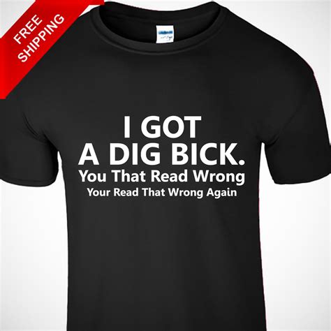 I Got A Dig Bick Funny Mens T Shirt Sarcastic Novelty Graphic New Hilarious Tee Ebay