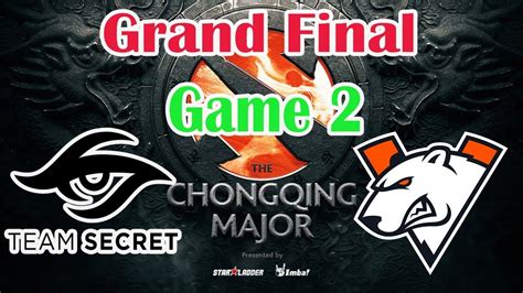 Game Virtus Pro Vs Team Secret Chongqing Major Final Main Event