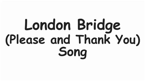 Please and Thank You - London Bridge - Song - Words By The Handful