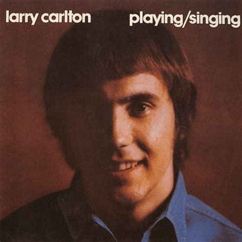 Larry Carlton - Singing / Playing Lyrics and Tracklist | Genius