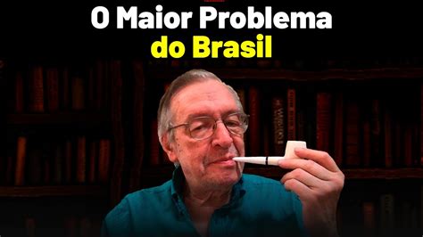 O Maior Problema Do Brasil Olavo De Carvalho YouTube