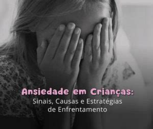 Ansiedade Em Crian As Sinais Causas E Estrat Gias De Enfrentamento