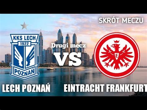 Lech Pozna Eintracht Frankfurt Skr T Meczu Youtube