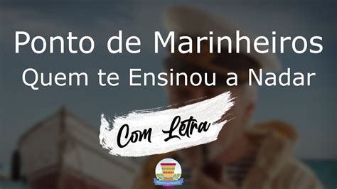 Ponto De Marinheiros Quem Te Ensinou A Nadar Letra YouTube