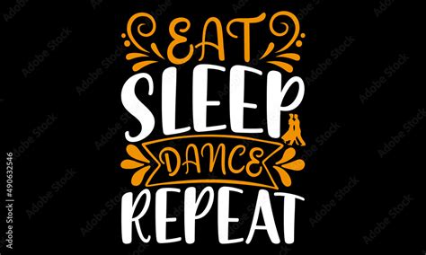 Eat Sleep Dance Repeat Svg T Shirt T Shirt Design Design Eat Sleep