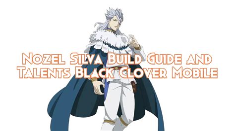 Nozel Silva Build Guide And Talents Black Clover Mobile Pillar Of Gaming