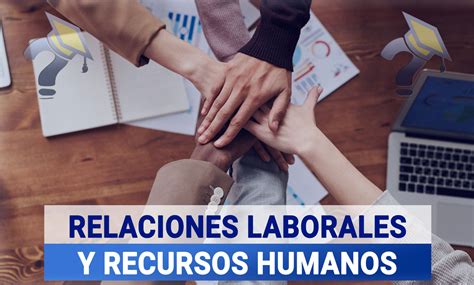 Estudiar Relaciones Laborales Y Recursos Humanos 【2024】